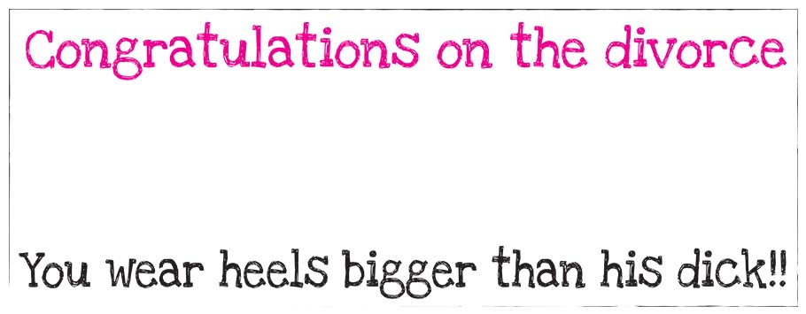 Heels Bigger Than His Dick Personalised Divorce Banners