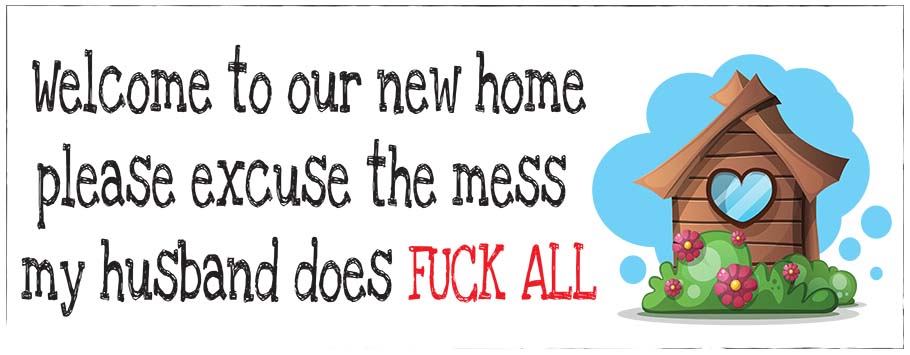 Excuse The Mess Husband Does Fuck All New Home Banners