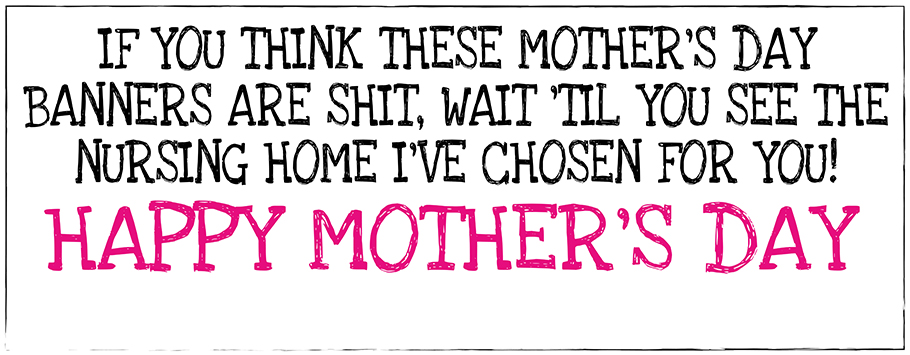 Mother's Day Shit Nursing Home I've Chosen Personalised Banners