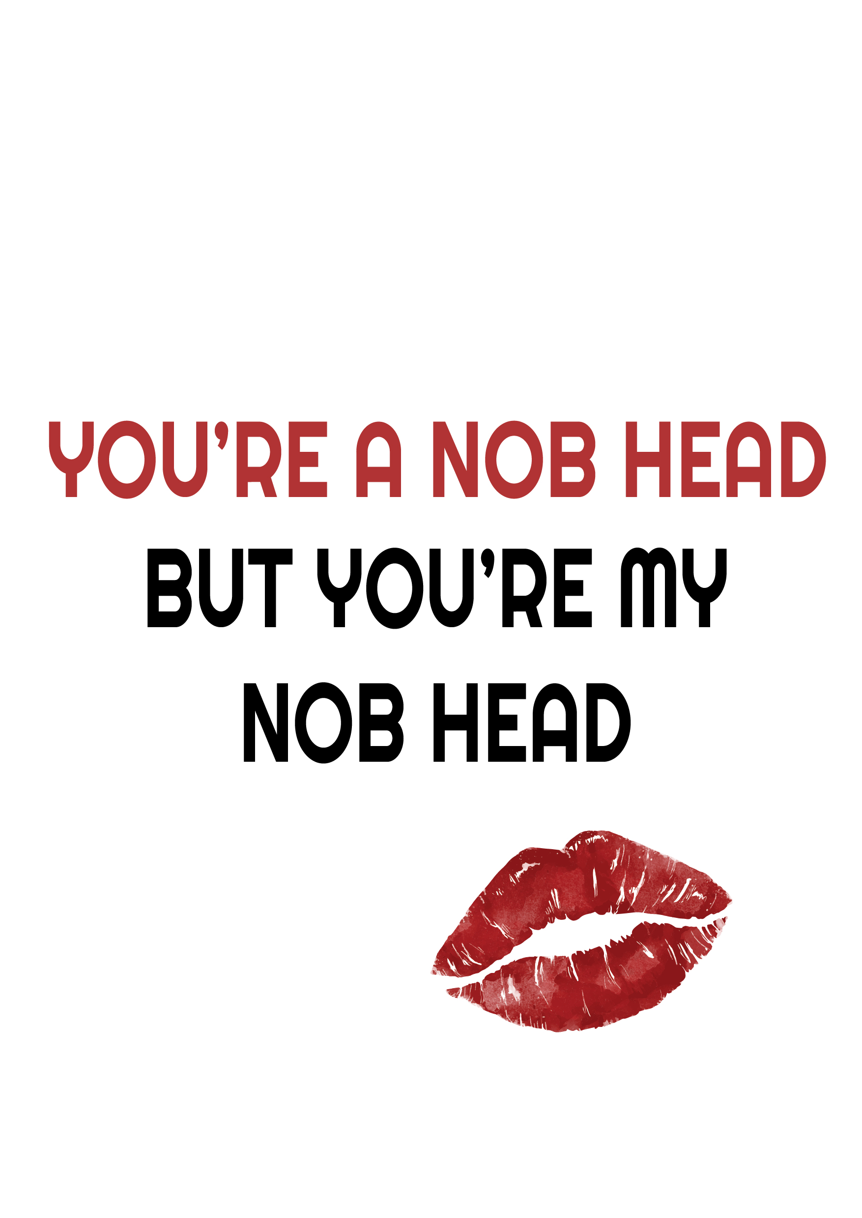 You're A Nob Head Valentine's Card